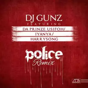 DJ Gunz - “Police” (Remix) ft. HarrySong, Iyanya, Da Prinze Usifoh